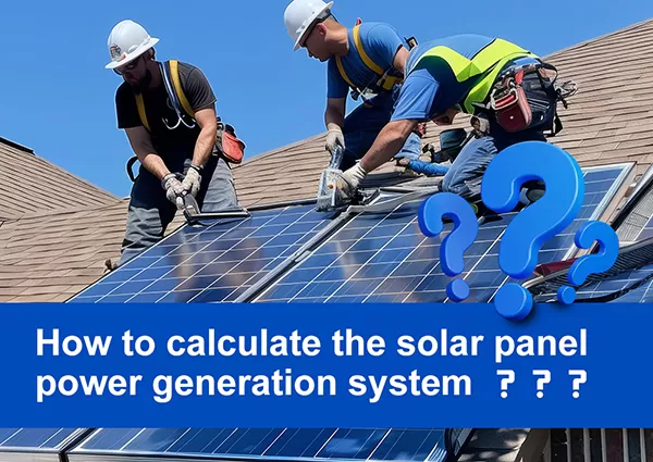 &iquest;C&oacute;mo calcular el sistema de generaci&oacute;n de energ&iacute;a con paneles solares?